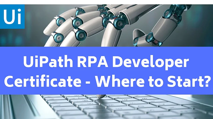 UiPath RPA Developer Certificate - Where to start?