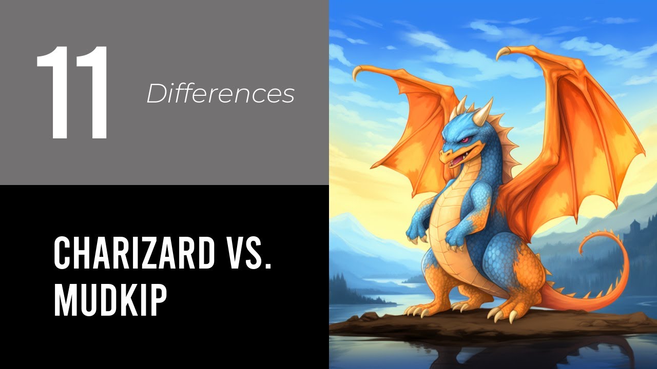 Charizard vs. Mudkip: Discover the 11 Key Differences