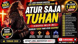 Atur Saja Tuhan 🎸 Christian Rock Worship 2026 🔥 Lagu Kristen Penguat Hati Saat Banyak Masalah