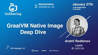 GraalVM Native Image Deep Dive by Andrii Rodionov | CoffeeJUG