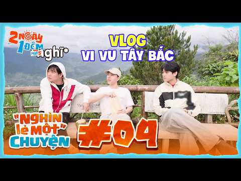 "Nghìn lẻ một" chuyện #04: Vi vu khám phá Tây Bắc cùng Dương Domic, buitruonglinh, NICKY |2N1D Mùa 5