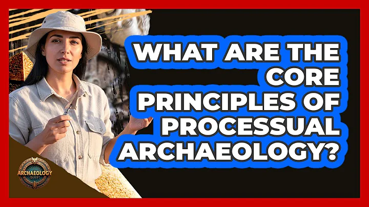 What Are the Core Principles of Processual Archaeology?