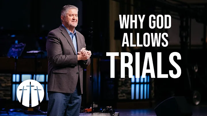 "Why God Allows Trials" | Pastor Steve Gaines