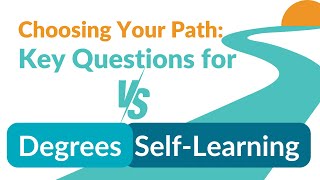Choosing Your Path Key Questions For Degrees Vs. Self-Learning