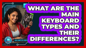What Are The Main Keyboard Types And Their Differences? - Your Computer Companion