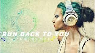 dj Slow _ Run Back To You ( Slow Remix )