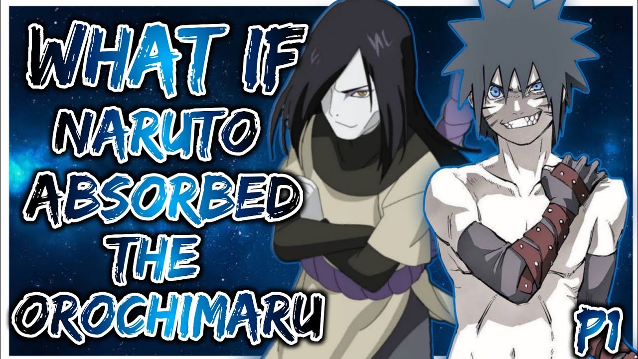 What if Naruto Absorbs the Orochimaru | PART 1