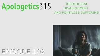 Episode 102  -  Theological Disagreement and Pointless Suffering