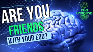 Befriending Your Ego: A Journey to a Healthy Mind