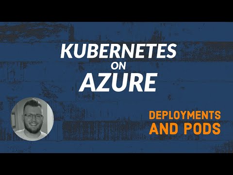 Kubernetes on Azure - Fundamentals #3 - Pods and Deployments