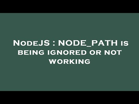 NodeJS : NODE_PATH is being ignored or not working