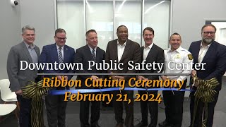 Downtown Department of Public Safety Center Ribbon-Cutting Ceremony - 2/21/24