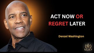 ACT NOW OR REGRET LATER | Stop Delaying Your Success | Denzel Washington |