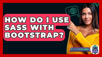 How Do I Use Sass With Bootstrap? - Next LVL Programming