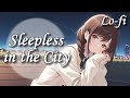 【Lofi】Sleepless in the City【睡眠導入/sleep music, 作業用/working music】