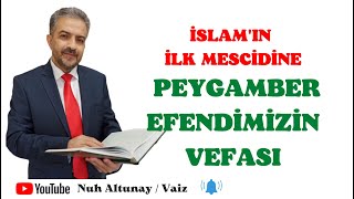 İslamın Ilk Mescidine Peygamber Efendimizin Vefası