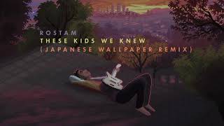 Rostam - &quot;These Kids We Knew&quot; (Japanese Wallpaper Remix) [Official Audio]