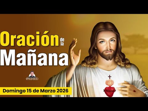 Oración de la Mañana ☀️🙏🏻 Domingo 15 de Marzo 2026 | Oraciones a Dios