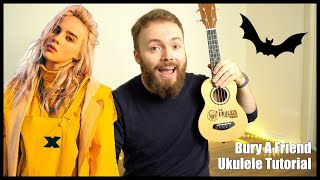 BURY A FRIEND - BILLIE EILISH (UKULELE TUTORIAL)