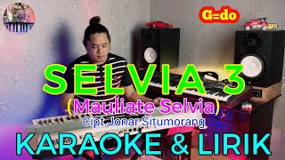SELVIA 3(Mauliate Selvia) Cipt.Jonar Situmorang|Karaoke & Lirik(G=do)