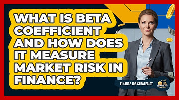 What Is Beta Coefficient And How Does It Measure Market Risk In Finance? - Finance Job Strategist