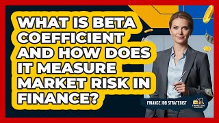 What Is Beta Coefficient And How Does It Measure Market Risk In Finance? - Finance Job Strategist