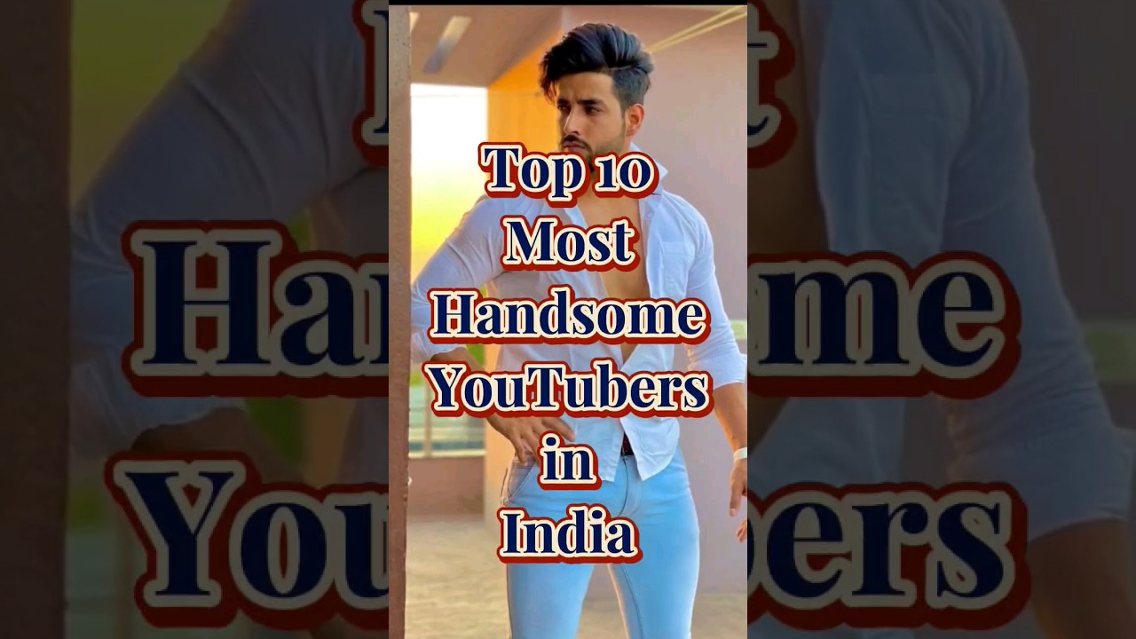 Top 10 Most Handsome YouTubers In India 🇮🇳#shorts #youtubeshorts #india #top10