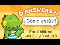 6 answers to ¿Cómo estás? for children learning Spanish