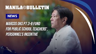 Marcos OKs P7.3-B fund for public school teachers', personnel's incentive