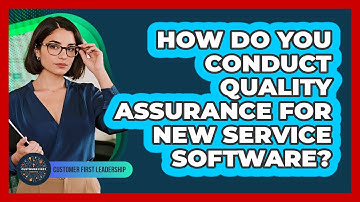 How Do You Conduct Quality Assurance For New Service Software?