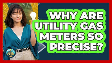 Why Are Utility Gas Meters So Precise? - Your Utilities Hub