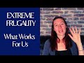 Extreme Frugality - What Works For Us And What Doesn't