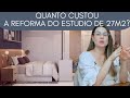 QUANTO CUSTA? | AQUELE SOBRE QUANTO CUSTOU A REFORMA DE UM ESTÚDIO DE 27M2!