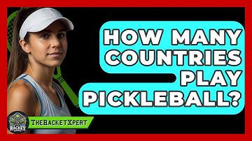 How Many Countries Play Pickleball? - The Racket Xpert