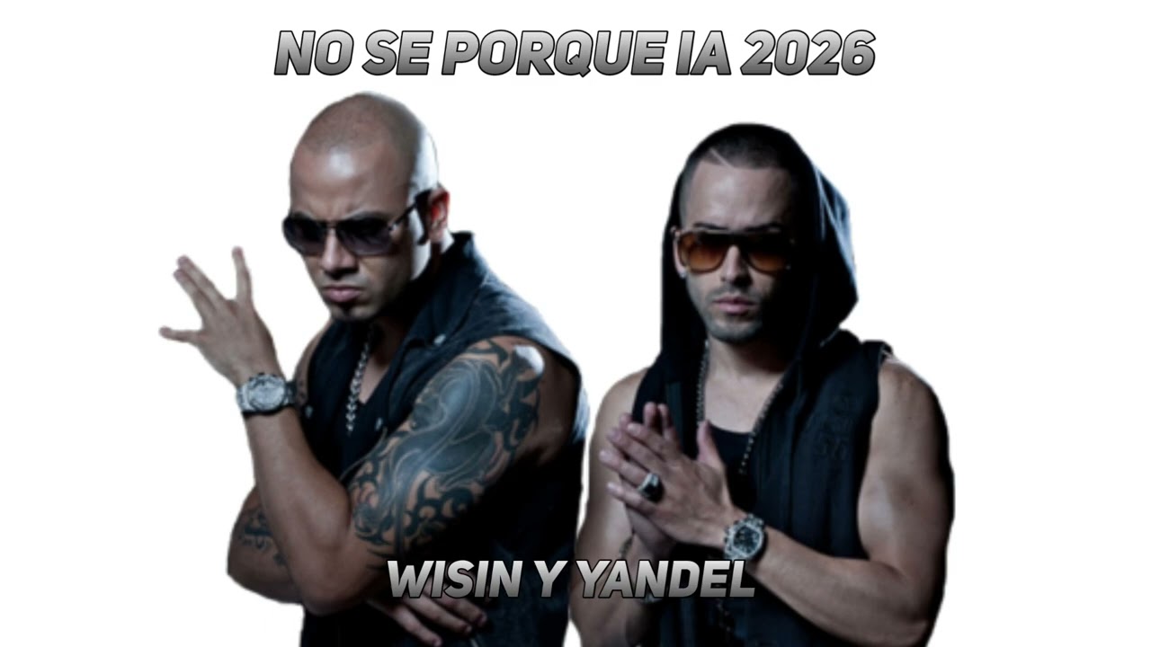Wisin Y Yandel - No Se Por Que IA 2026