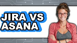 Jira vs Asana - Which Is Better?