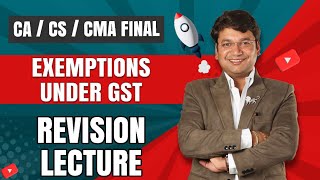 Exemptions Under Goods And Services Tax (GST) Revision || Chapter 9 || CA. Yashvant Mangal