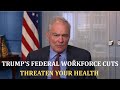 Trump's Federal Workforce Cuts Threaten Your Health