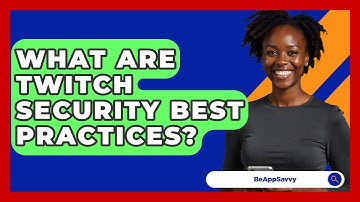 What Are Twitch Security Best Practices? - Be App Savvy