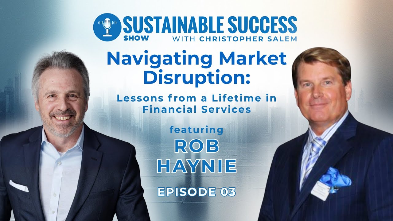 Navigating Market Disruption | Rob Haynie | Christopher Salem | Sustainable Success EP3