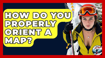 How Do You Properly Orient A Map? - Ask A Ski Bum