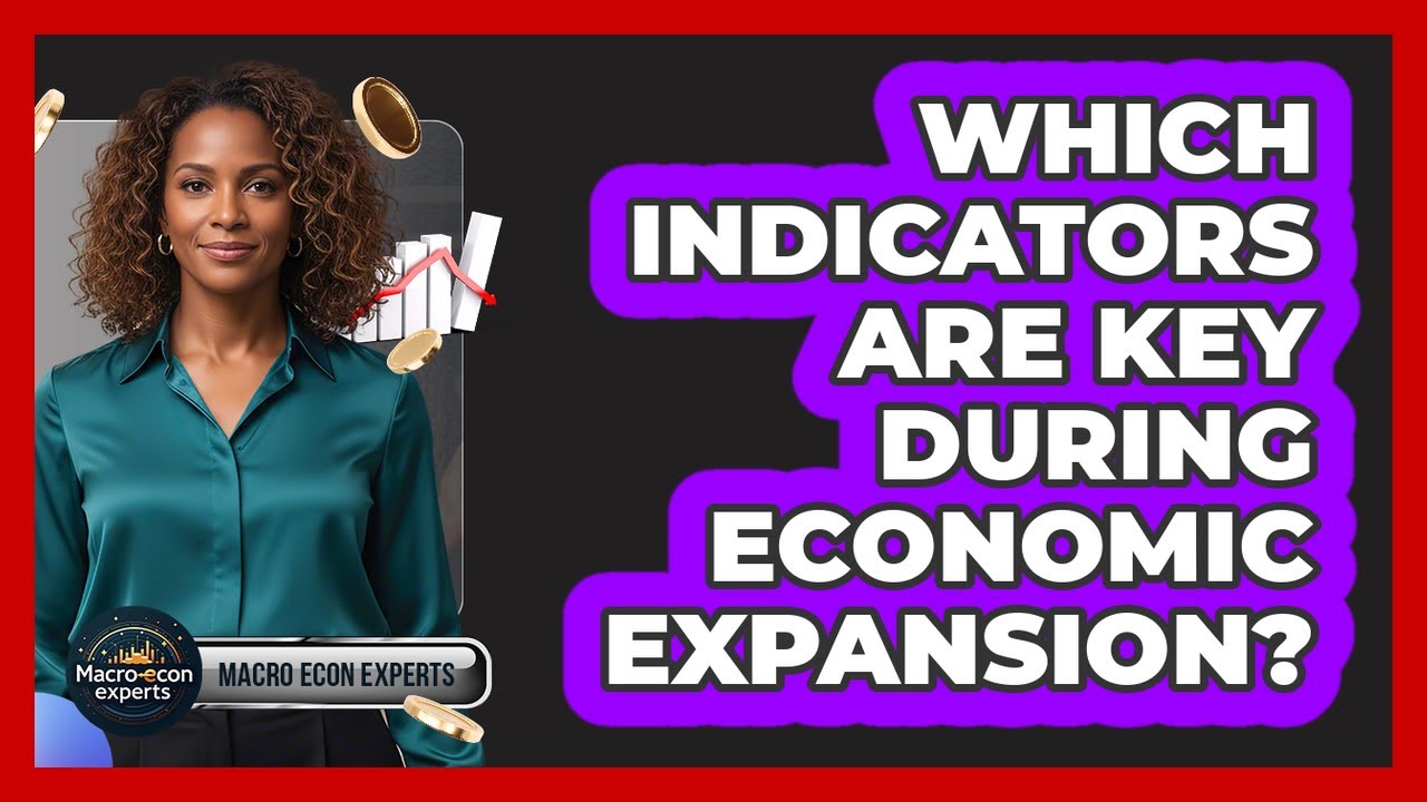 Which Indicators Are Key During Economic Expansion?