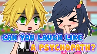 Can you laugh like a psychopath? MLB Meme AU 🌈 Adrienette 💎 Miraculous Ladybug 🦄 Gacha Club