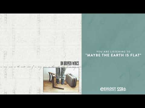 On Broken Wings - Maybe The Earth Is Flat