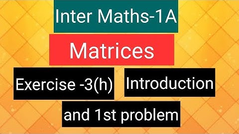 Inter Maths-1A - Matrices- exercise -3(h), Introduction,  and 1st problem.