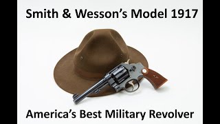 Smith & Wesson's Model 1917   The best American Military Revolver