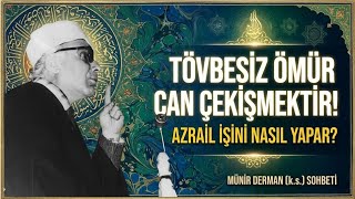 Tövbesiz Ömür Can Çekişmekten Başka Bir Şey Değildir (Münir Derman (K.s.))