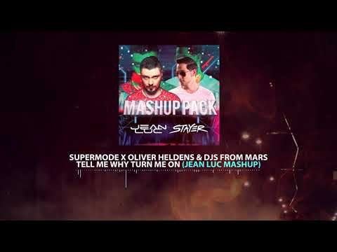 Supermode x Oliver Heldens & DJs From Mars - Tell Me Why Turn Me On (Jean Luc Mashup)
