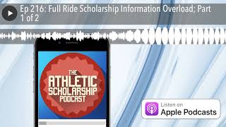 Ep 216: Full Ride Scholarship Information Overload; Part 1 of 2
