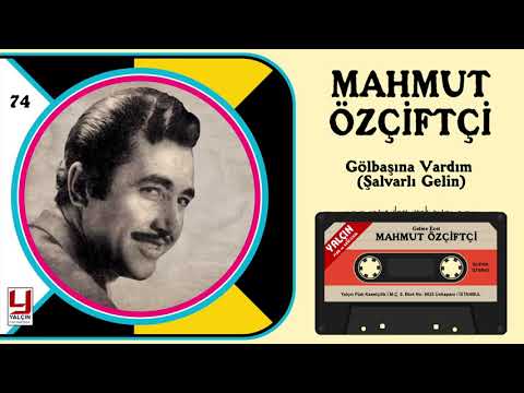 Mahmut Özçiftçi -   Gölbaşına Vardım ( Şalvarlı Gelin )